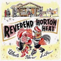 Reverend Horton Heat:  Whole New Life