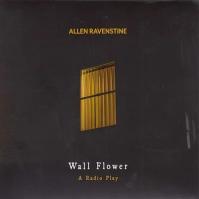 Ravenstine, Allen:  Wall Flower: A Radio Play