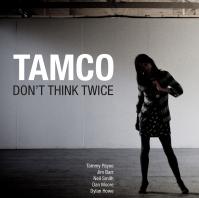 Tamco:  Don´t Think Twice