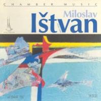 Ištvan Miloslav:  Chamber Music / Komorní Hudba
