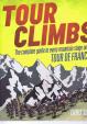 Tour Climbs : The Complete Guide to Every Mountain Stage on the Tour de France