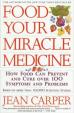 Food, Your Miracle Medicine : How Food Can Prevent and Cure over 100 Symptoms and Problems