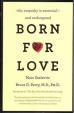 Born for Love : Why Empathy Is Essential--and Endangered