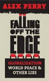 Falling Off the Edge : Globalization, World Peace and Other Lies