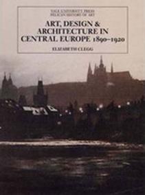 Art, Design, and Architecture in Central Europe, 1890-1920