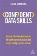 Confident Data Skills : Master the Fundamentals of Working with Data and Supercharge Your Career