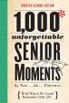 1000 Unforgettable Senior Moments : Of Which We Could Remember Only 256