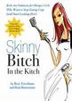 Skinny Bitch in the Kitch : Kick-ass Solutions for Hungry Girls Who Want to Stop Cooking Crap (and Start Looking Hot!)