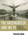 The Greengrocer and His TV : The Culture of Communism after the 1968 Prague Spring