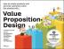 Value Proposition Design: How to Create Products and Services Customers Want