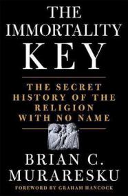 The Immortality Key : The Secret History of the Religion with No Name