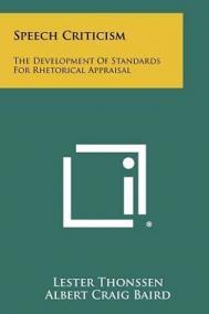 Speech Criticism : The Development of Standards for Rhetorical Appraisal