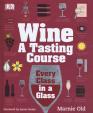 Wine - A Tasting Course: Every Class in a Glass