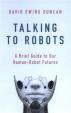 Talking to Robots: A Brief Guide to Our Human-Robot Futures