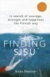 Finding Sisu : In search of courage, strength and happiness the Finnish way