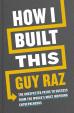 How I Built This: The Unexpected Paths to Success From the World´s Most Inspiring Entrepreneurs