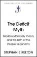 The Deficit Myth : Modern Monetary Theory and How to Build a Better Economy