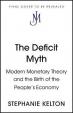 The Deficit Myth : Modern Monetary Theory and How to Build a Better Economy