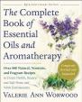 The Complete Book of Essential Oils and Aromatherapy, Revised and Expanded : Over 800 Natural, Nontoxic, and Fragrant Recipes to Create Health, Beauty, and Safe Home and Work Environments
