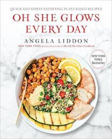 Oh She Glows Every Day : Quick and Simply Satisfying Plant-Based Recipes