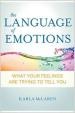 Language of Emotions : What Your Feelings are Trying to Tell You