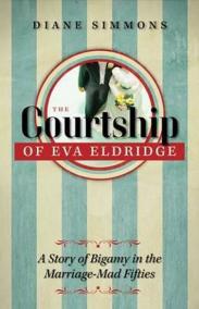 The Courtship of Eva Eldridge : A Story of Bigamy in the Marriage-Mad Fifties