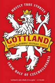 Gottland - Mostly True Stories from Half of Czechoslovakia