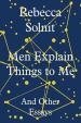 Men Explain Things to Me : And Other Essays