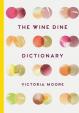 The Wine Dine Dictionary : Good Food and Good Wine: An A-Z of Suggestions for Happy Eating and Drinking