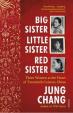 Big Sister, Little Sister, Red Sister : Three Women at the Heart of Twentieth-Century China