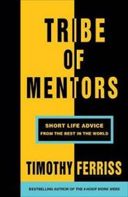 Tribe of Mentors : Short Life Advice from the Best in the World