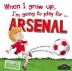 When I Grow Up, I´m Going To Play For Arsenal 