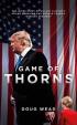 Game of Thorns : The Inside Story of Hillary Clinton´s Failed Campaign and Donald Trump´s Winning Strategy
