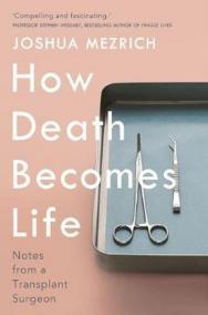 How Death Becomes Life : Notes from a Transplant Surgeon