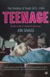 Teenage: The Creation of Youth: 1875-1945