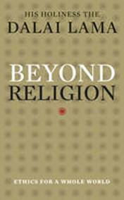 Beyond Religion : Ethics for a Whole World