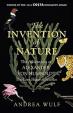 The Invention of Nature : The Adventures of Alexander von Humboldt, The Lost Hero of Science