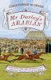 Mr Darley's Arabian : High Life, Low Life, Sporting Life: A History of Racing in 25 Horses