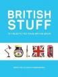 British Stuff : 101 Objects That Make Britain Great