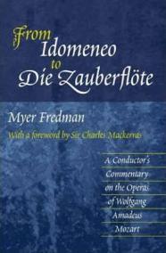 From Idomeneo to Die Zauberflote : A Conductor´s Commentary on the Operas of Wolfgang Amadeus Mozart