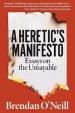 A Heretic´s Manifesto: Essays on the Unsayable