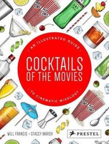 Cocktails of the Movies : An Illustrated Guide to Cinematic Mixology