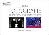Kniha FOTOGRAFIE - Od fotogramu k výpočetní fotografii