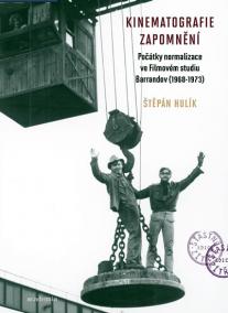 Kinematografie zapomnění - Počátky normalizace ve Filmovém studiu Barrandov (1968–1973)