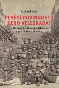 Plnění povinností, nebo velezrada? - Čeští vojáci Rakousko-Uherska v první světové válce