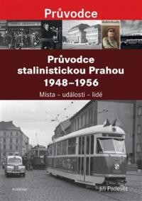 Průvodce stalinistickou Prahou 1948 - 1956