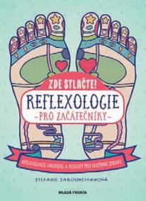 Reflexologie pro začátečníky - Reflexologie chodidel a postupy pro zlepšení zdraví
