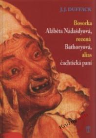 Bosorka Alžběta Nádašdyová, rozená Báthoryová, alias čachtická paní - 2. vydání