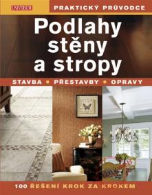 Podlahy, stěny a stropy - Praktický průvodce