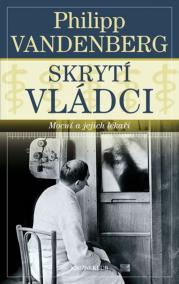 Skrytí vládci - Mocní a jejich lékaři. Od Marca Aurelia po papeže Pia XII.